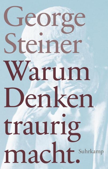 Produktbild Warum Denken traurig macht (Deutsch, George Steiner, 2016)