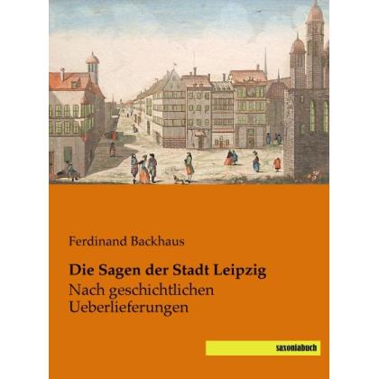 Die Sagen der Stadt Leipzig, Fachbücher von Ferdinand Backhaus