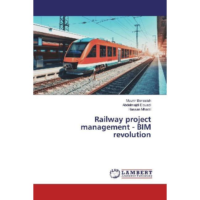 Railway project management - BIM revolution, Fachbücher von Abdelmajdi Elouadi, Hassan Mharzi, Mounir Bensalah