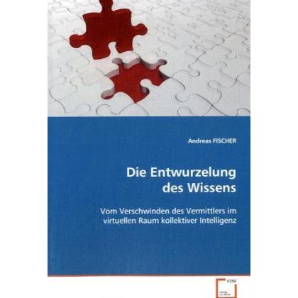 Die Entwurzelung des Wissens, Fachbücher von Andreas Fischer