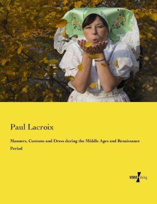 Actual product image Manners, Customs and Dress during the Middle Ages and Renaissance Period (German, Paul Lacroix, 2014)