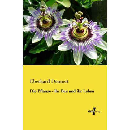 Die Pflanze - ihr Bau und ihr Leben, Fachbücher von Eberhard Dennert