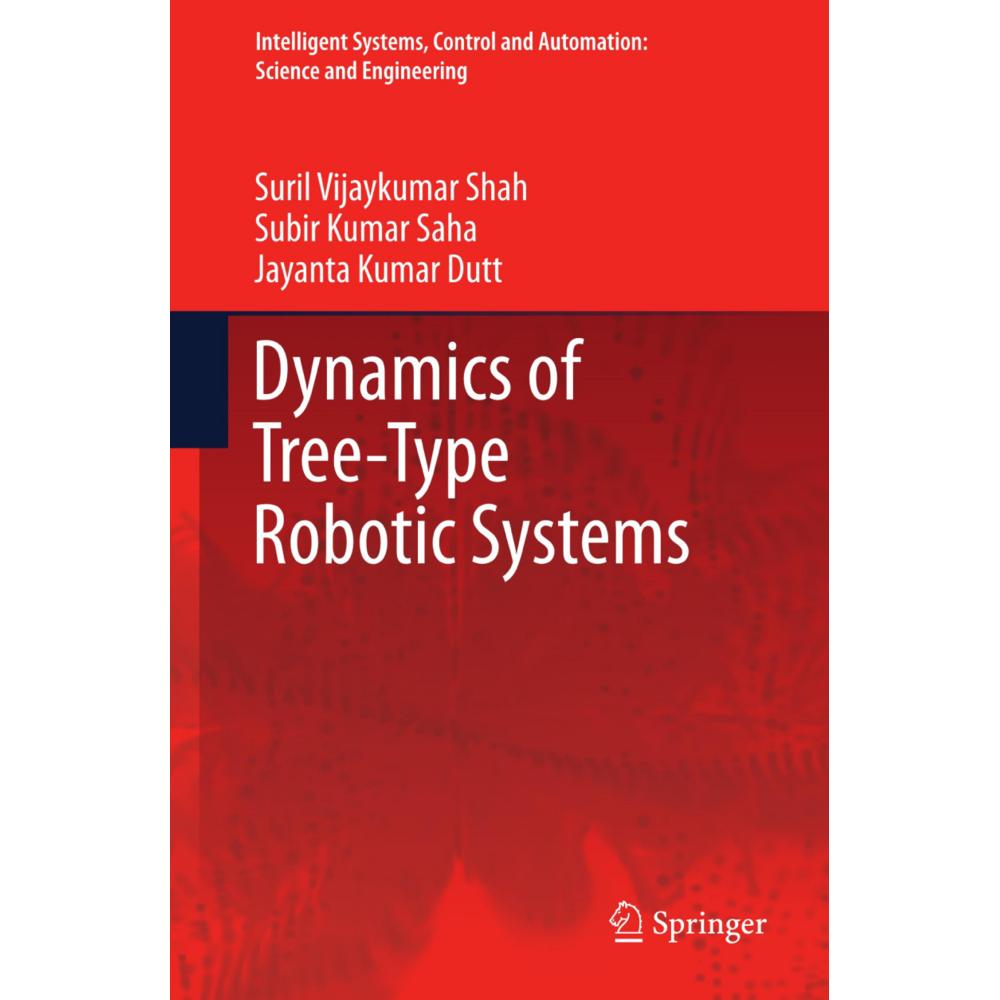 Dynamics of Tree-Type Robotic Systems, Fachbücher von Subir Kumar Saha, Jayanta Kumar Dutt, Suril Vijaykumar Shah