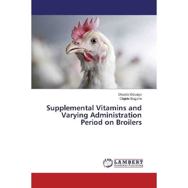 Thumbnail - Supplemental Vitamins and Varying Administration Period on Broilers, Fachbücher von Olajide Sogunle, Olusola Odutayo
