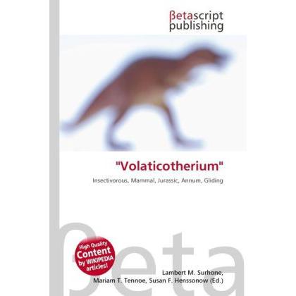 "Volaticotherium", Fachbücher von Lambert M. Surhone, Mariam T. Tennoe, Susan F. Henssonow