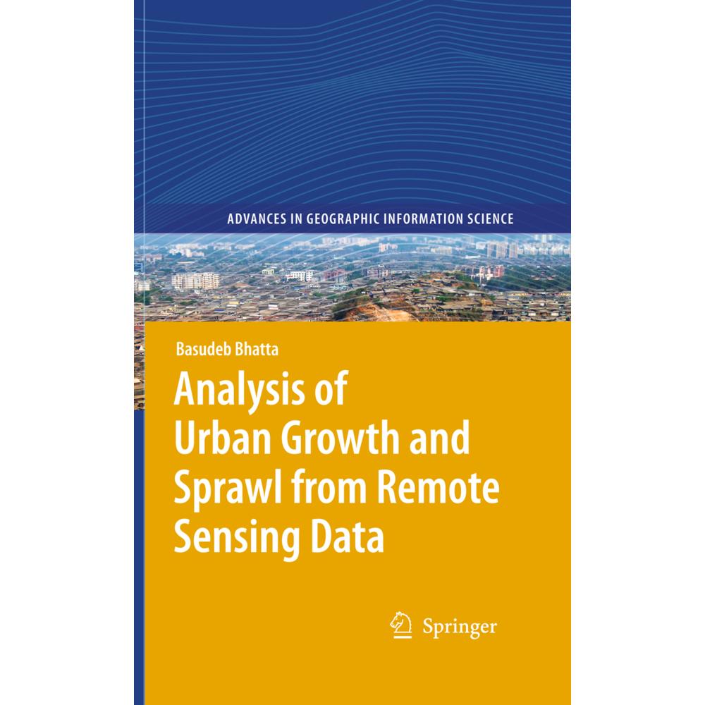 Analysis of Urban Growth and Sprawl from Remote Sensing Data, Fachbücher von Basudeb Bhatta