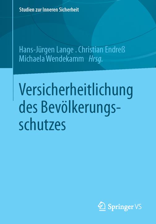Produktbild Versicherheitlichung des Bevölkerungsschutzes (Deutsch, Christian Endress, Hans-Jürgen Lange, Michaela Wendekamm, 2013)