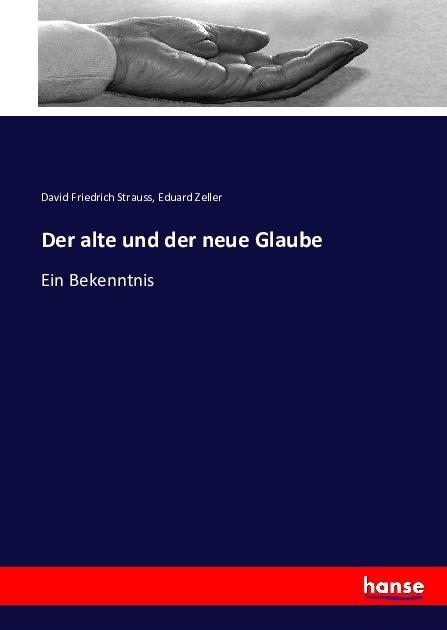 Produktbild Der alte und der neue Glaube (Deutsch, David Friedrich Strauss, Eduard Zeller, 2016)