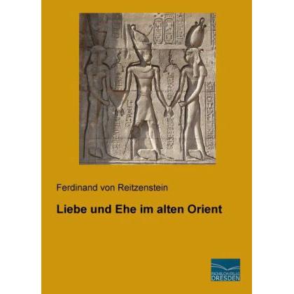 Liebe und Ehe im alten Orient, Sachbücher von Ferdinand von Reitzenstein