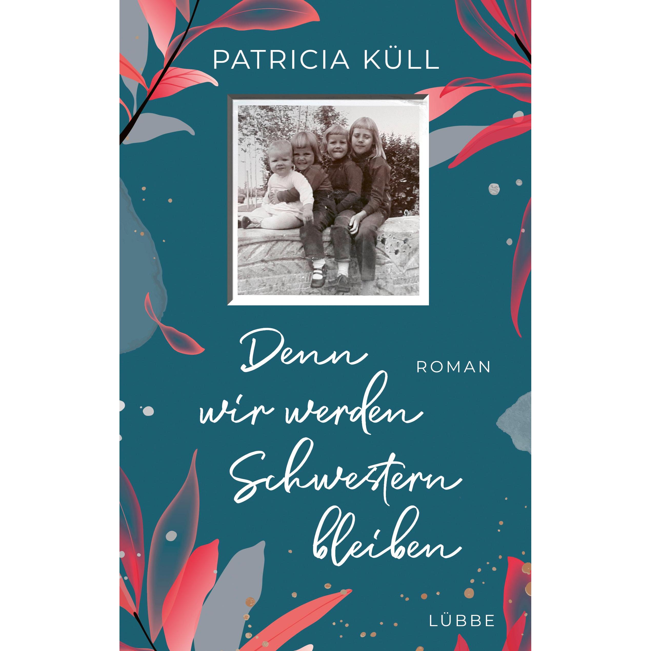 Denn wir werden Schwestern bleiben, Belletristik von Patricia Küll