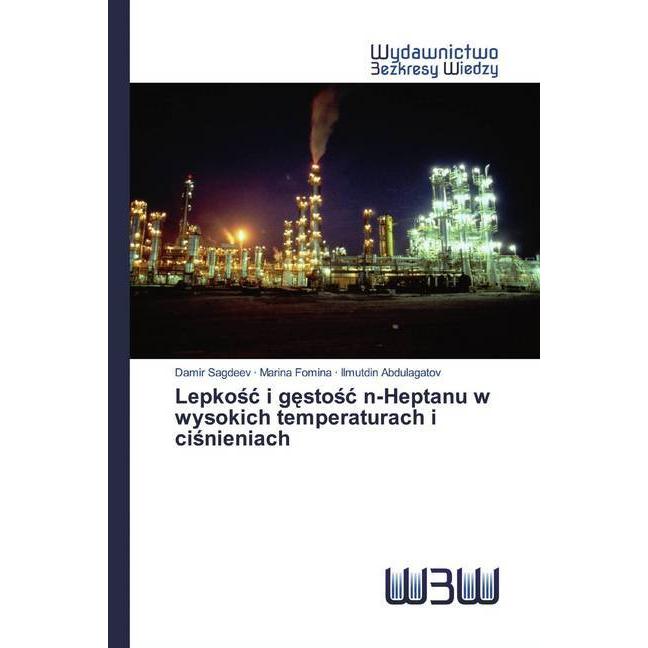 Lepkosc i gestosc n-Heptanu w wysokich temperaturach i cisnieniach, Fachbücher von Damir Sagdeev, Ilmutdin Abdulagatov, ...