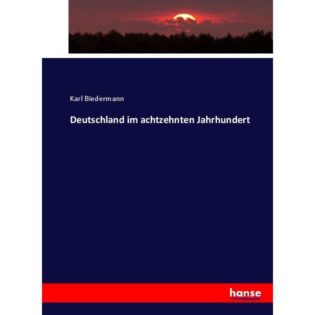 Deutschland im achtzehnten Jahrhundert, Fachbücher von Karl Biedermann