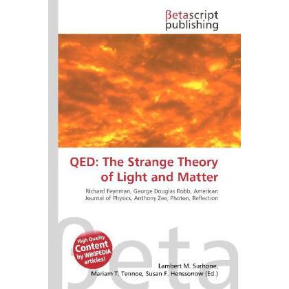 QED: The Strange Theory of Light and Matter, Fachbücher von Lambert M. Surhone, Miriam T. Timpledon, Susan F. Marseken
