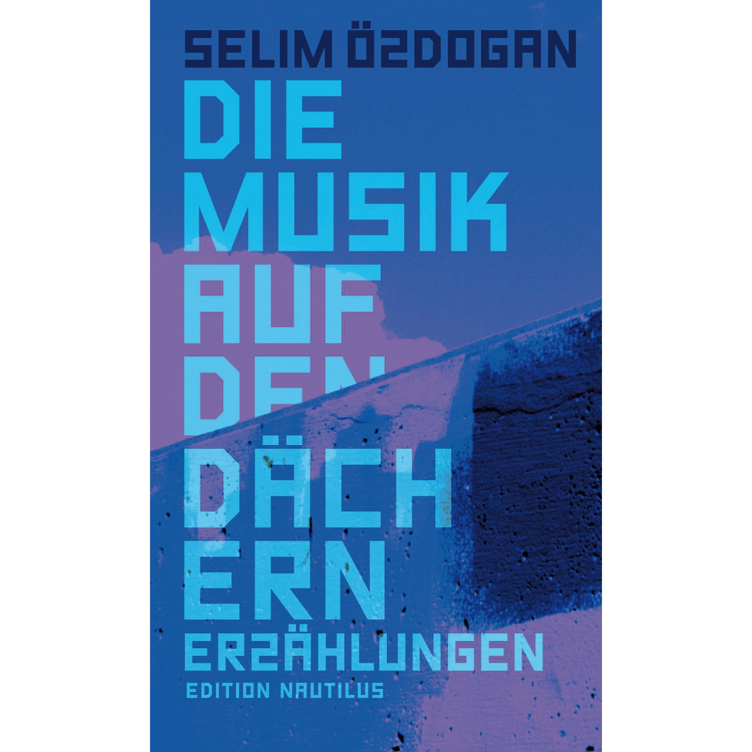 Die Musik auf den Dächern, Belletristik von Selim Özdogan