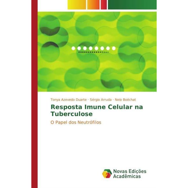 Resposta Imune Celular na Tuberculose, Fachbücher von Tonya Azevedo Duarte, Neio Boéchat, Sérgio Arruda
