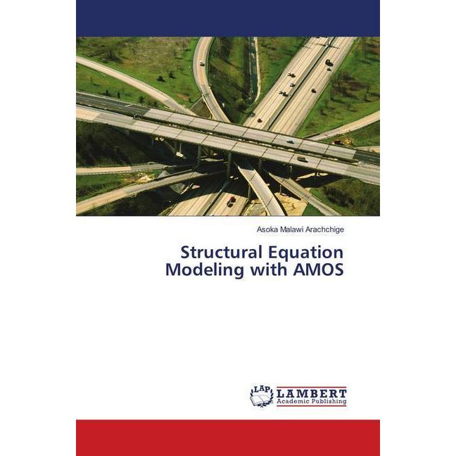 Structural Equation Modeling with AMOS, Fachbücher von Asoka Malawi Arachchige