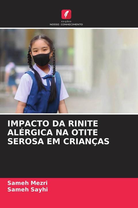 Produktbild Impacto Da Rinite Alérgica Na Otite Serosa Em Crianças (Deutsch, Sameh Sayhi, Sameh Mezri, 2024)