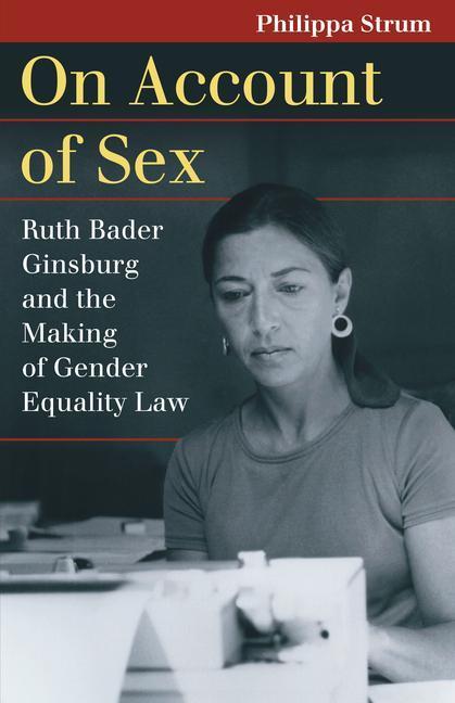 Actual product image On Account of Sex: Ruth Bader Ginsburg and the Making of Gender Equality Law (English, Philippa Strum, 2022)