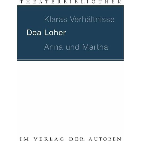 Klaras Verhältnisse / Anna und Martha, Belletristik von Dea Loher