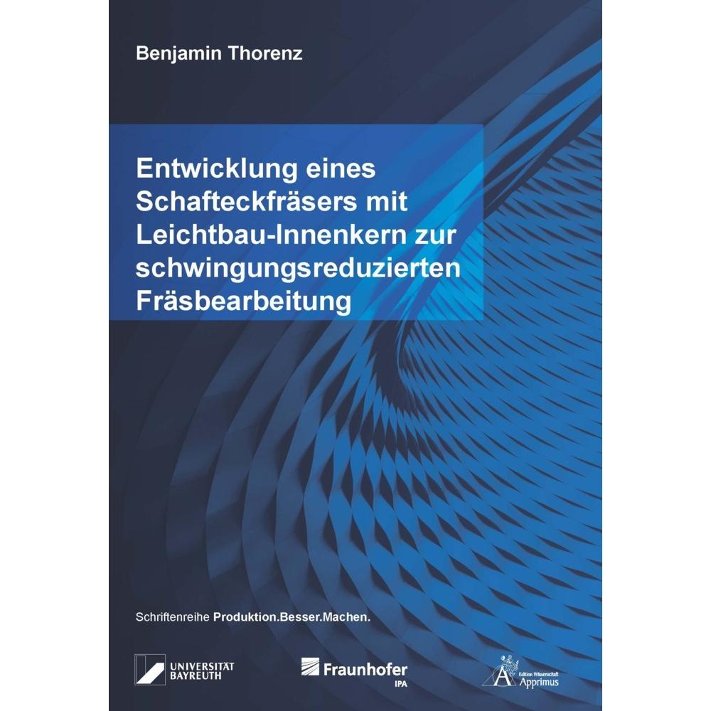 Entwicklung eines Schafteckfräsers mit Leichtbau-Innenkern zur schwingungsreduzierten Fräsbearbeitun, Fachbücher von Ben...