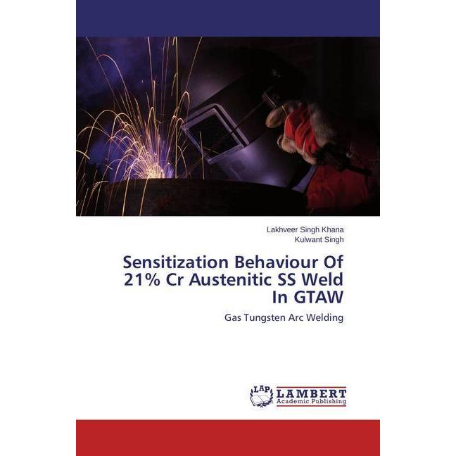 Thumbnail - Sensitization Behaviour Of 21% Cr Austenitic SS Weld In GTAW, Fachbücher von Kulwant Singh, Lakhveer Singh Khana