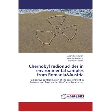 Chernobyl radionuclides in environmental samples from Romania&Austria, Fachbücher von Werner Hofmann, Constantin Cosma, ...