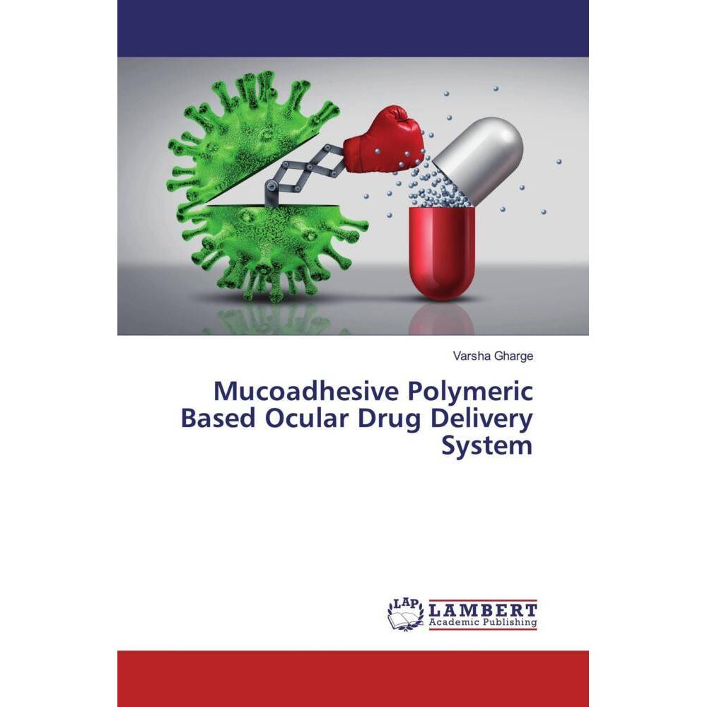 Mucoadhesive Polymeric Based Ocular Drug Delivery System, Fachbücher von Varsha Gharge