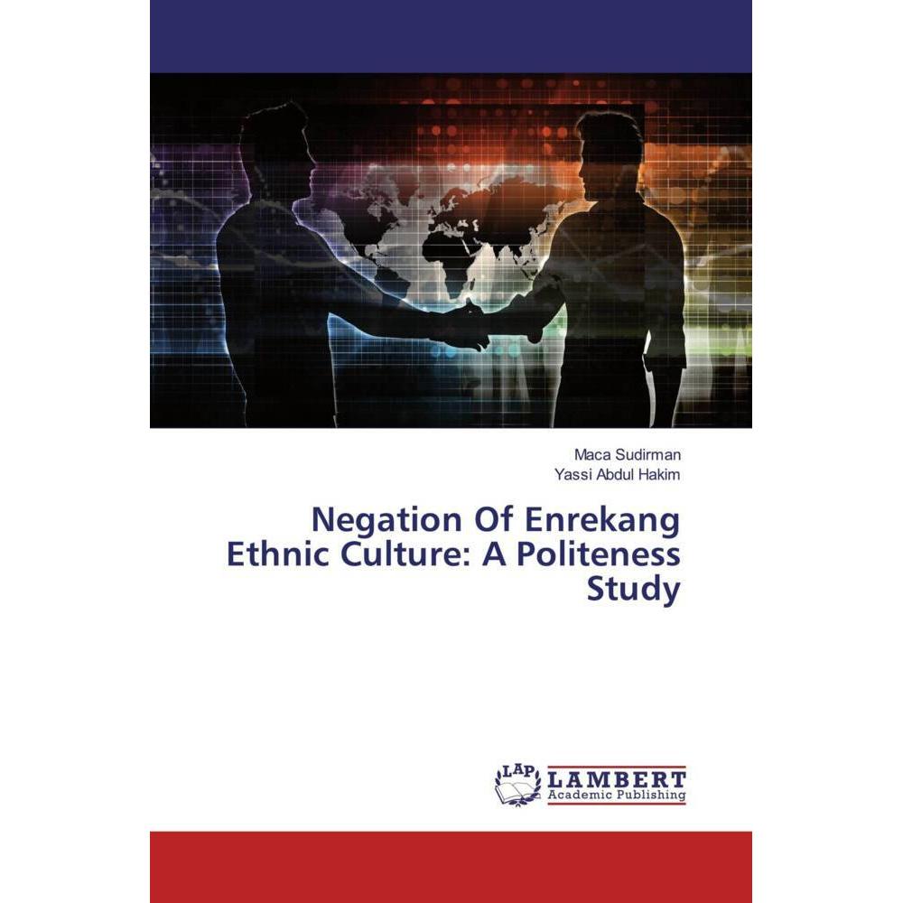 Negation Of Enrekang Ethnic Culture: A Politeness Study, Fachbücher von Yassi Abdul Hakim, Maca Sudirman