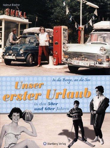 Produktbild In die Berge, an die See! Unser erster Urlaub in den 50er und 60er Jahren (Deutsch, Helmut Blecher, 2006)