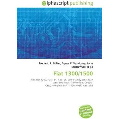 Fiat 1300/1500, Ratgeber von Agnes F. Vandome, Frederic P. Miller, John McBrewster