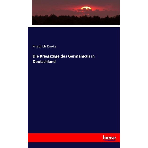 Die Kriegszüge des Germanicus in Deutschland, Fachbücher von Friedrich Knoke