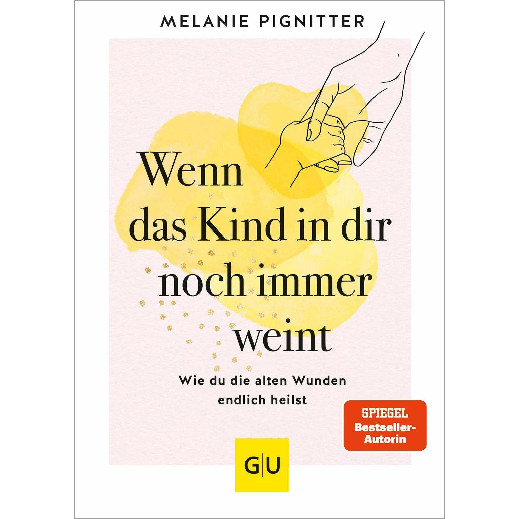 Wenn das Kind in dir noch immer weint, Ratgeber von Melanie Pignitter