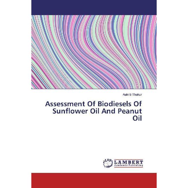 Assessment Of Biodiesels Of Sunflower Oil And Peanut Oil, Ratgeber von Aakriti Thakur