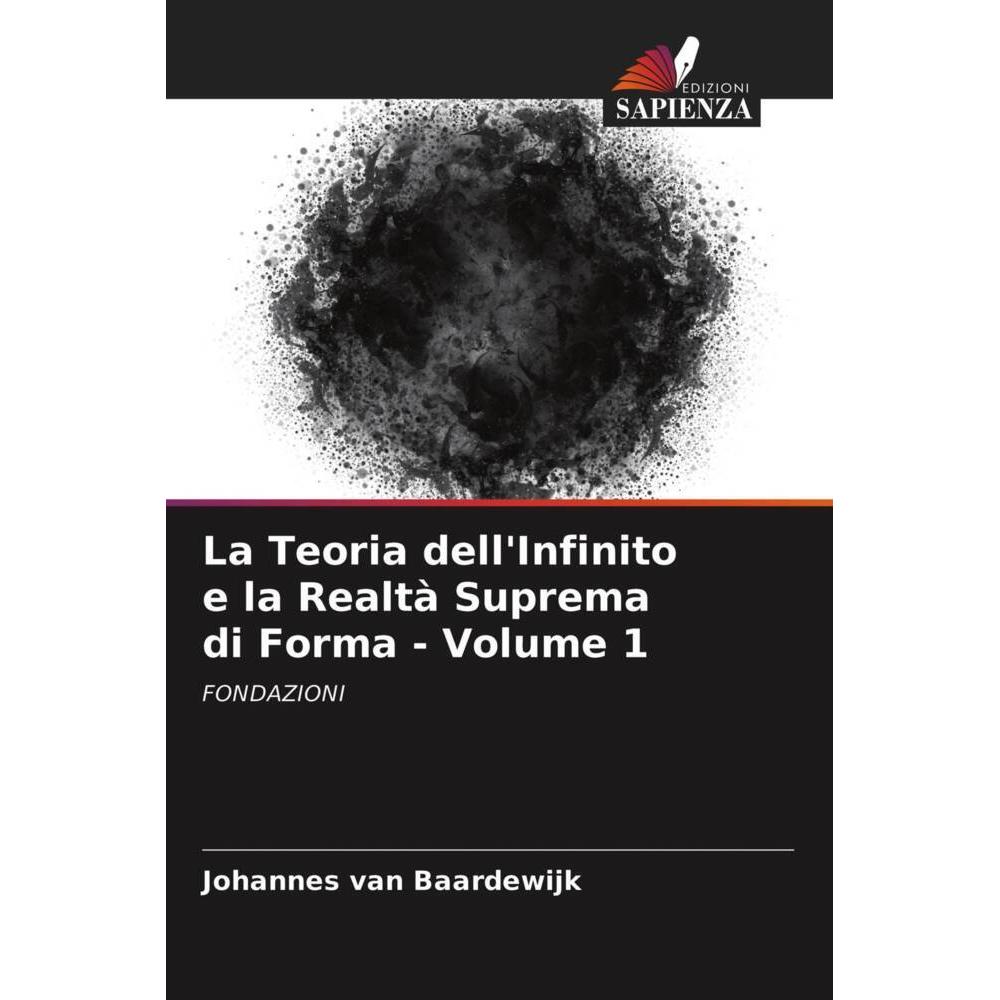 La Teoria dell'Infinito e la Realtà Suprema di Forma - Volume 1, Fachbücher von Johannes van Baardewijk