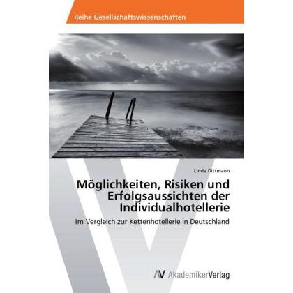 Möglichkeiten, Risiken und Erfolgsaussichten der Individualhotellerie, Fachbücher von Linda Dittmann