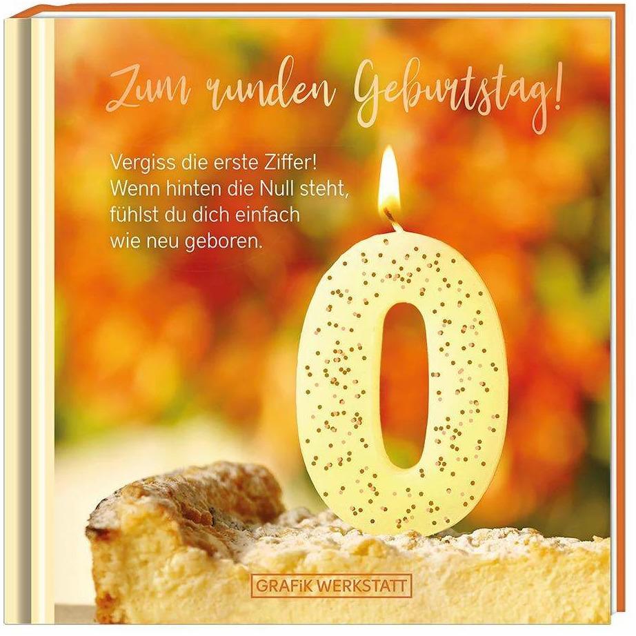 Zum runden Geburtstag! Vergiss die erste Ziffer!, Belletristik von GRAFIK WERKSTATT Das Original