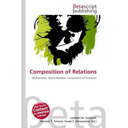 Composition of Relations, Fachbücher von Lambert M. Surhone, Miriam T. Timpledon, Susan F. Marseken