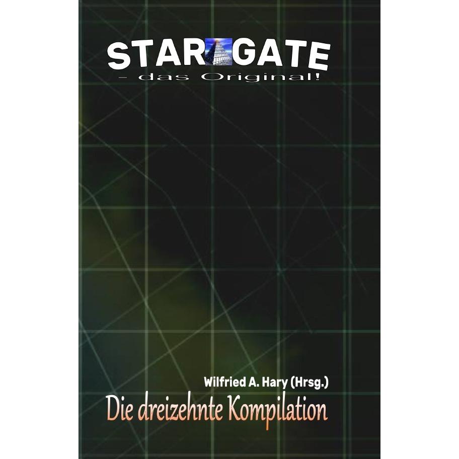 STAR GATE - das Original: Die 13. Kompilation, Belletristik von Wilfried A. Hary