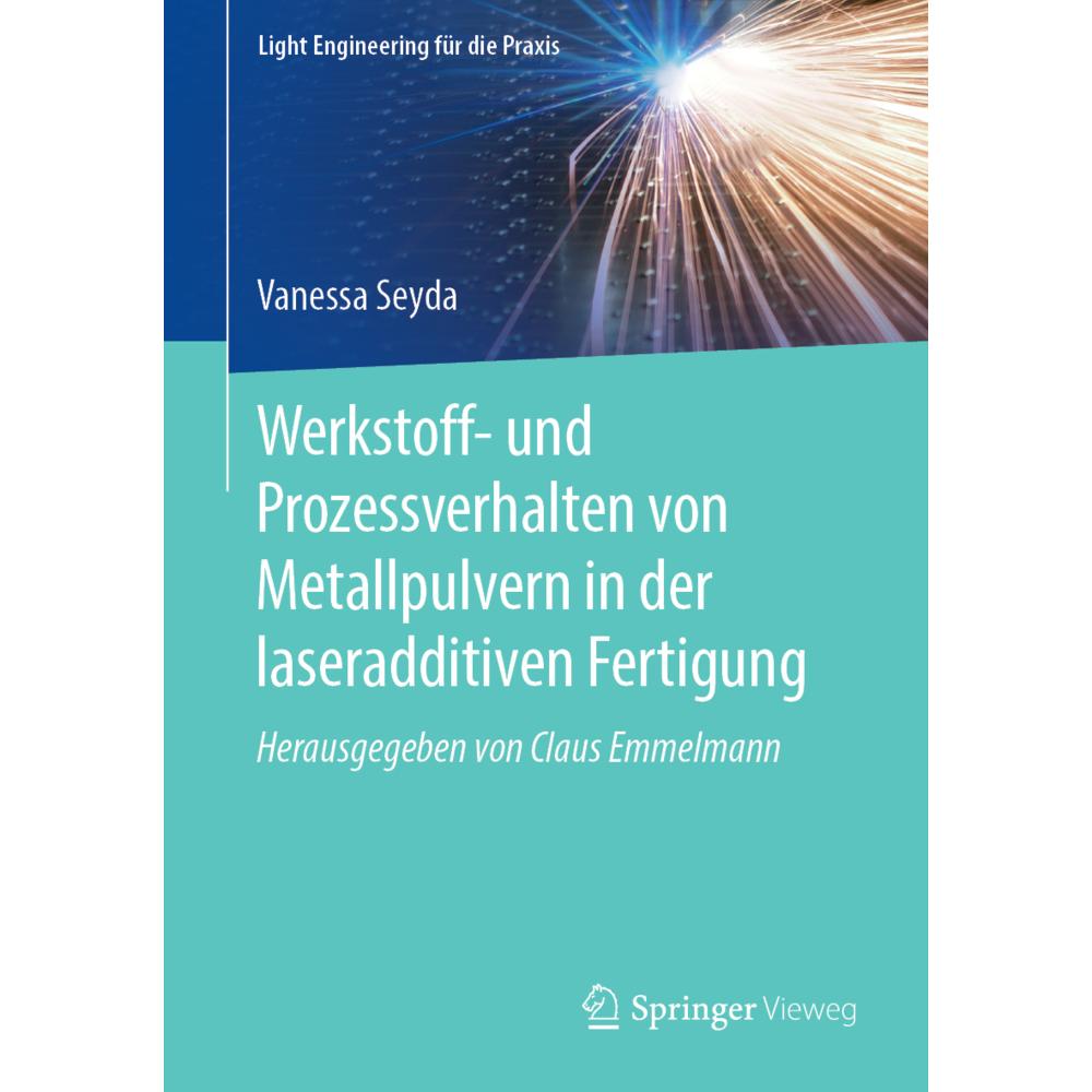 Werkstoff- und Prozessverhalten von Metallpulvern in der laseradditiven Fertigung, Fachbücher von Vanessa Seyda
