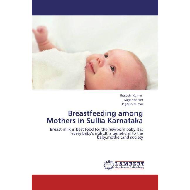 Breastfeeding among Mothers in Sullia Karnataka, Fachbücher von Jagdish Kumar, Brajesh Kumar, Sagar Borker