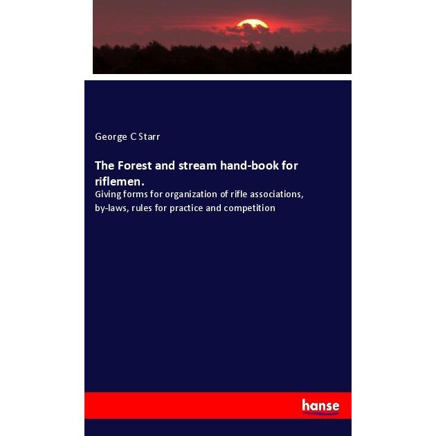 The Forest and stream hand-book for riflemen., Fachbücher von George C Starr