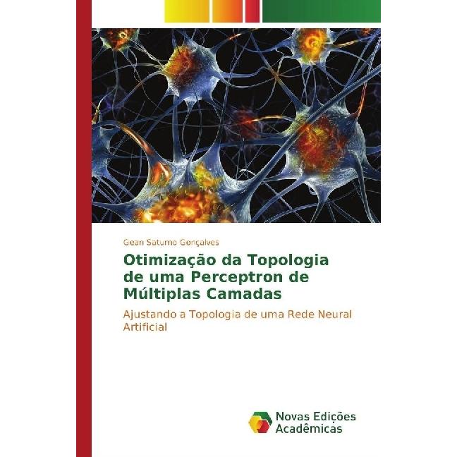 Otimização da Topologia de uma Perceptron de Múltiplas Camadas, Fachbücher von Gean Saturno Gonçalves