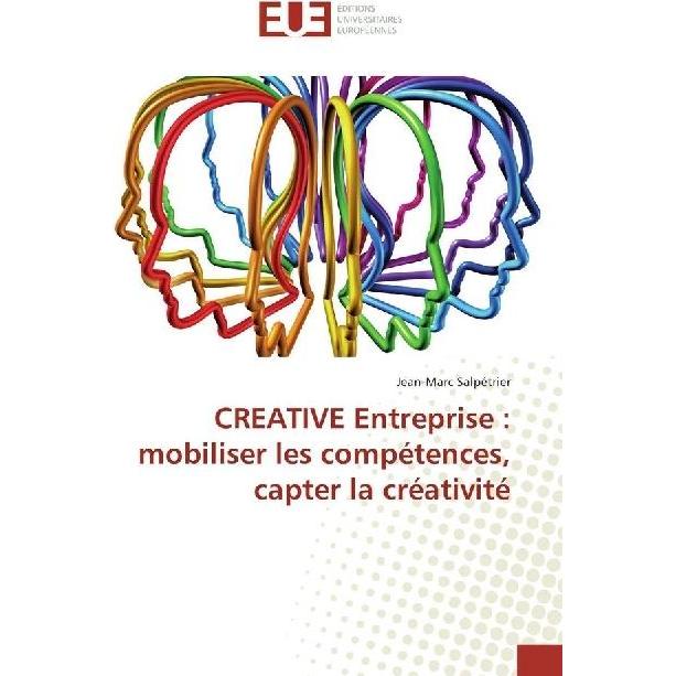 CREATIVE Entreprise : mobiliser les compétences, capter la créativité, Fachbücher von Jean-Marc Salpétrier