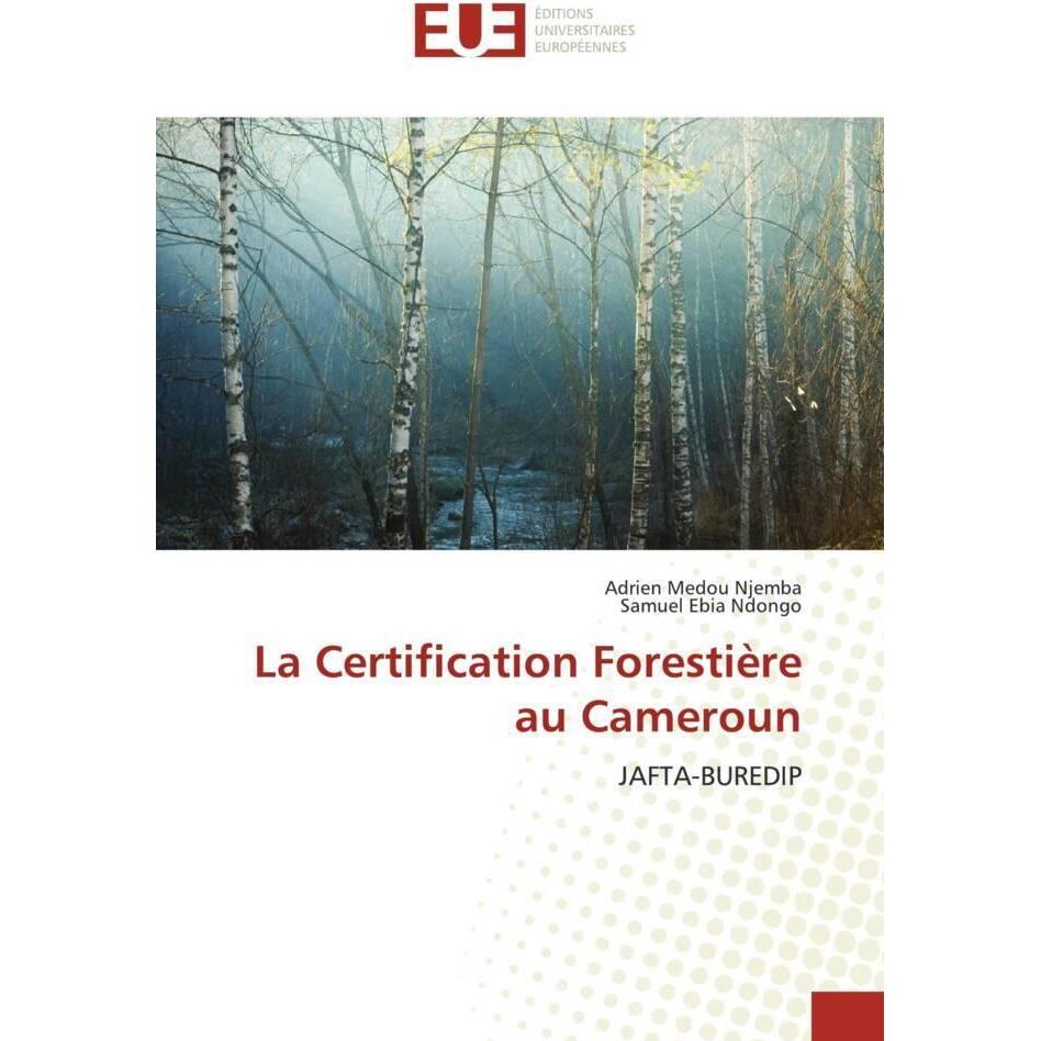 La Certification Forestière au Cameroun, Fachbücher von Samuel Ebia Ndongo, Adrien Medou Njemba