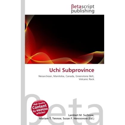 Uchi Subprovince, Fachbücher von Lambert M. Surhone, Miriam T. Timpledon, Susan F. Marseken
