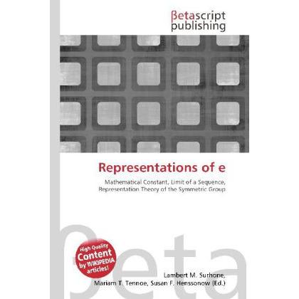 Representations of e, Fachbücher von Lambert M. Surhone, Mariam T. Tennoe, Susan F. Henssonow