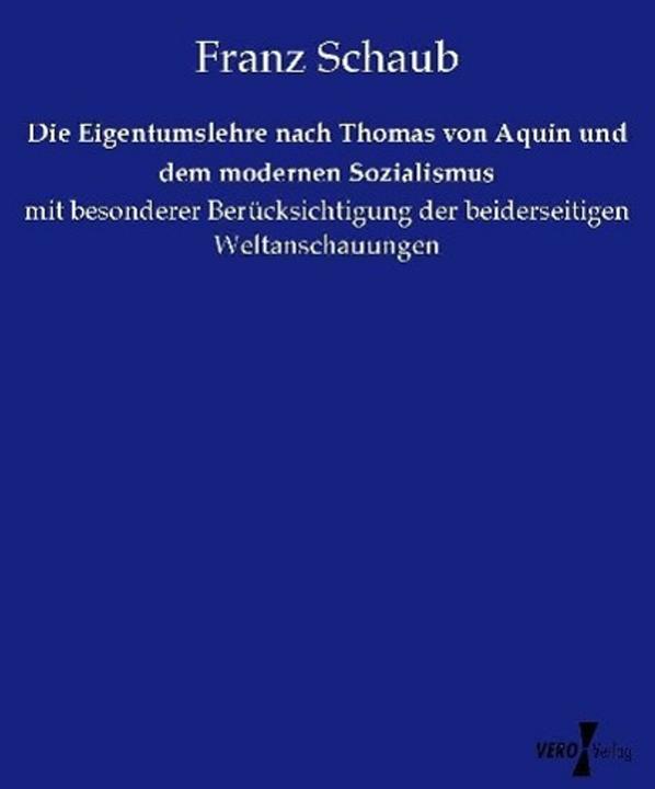 Produktbild Die Eigentumslehre nach Thomas von Aquin und dem modernen Sozialismus (Deutsch, Franz Schaub, 2015)