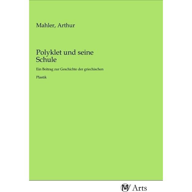 Polyklet und seine Schule, Fachbücher von Arthur Mahler