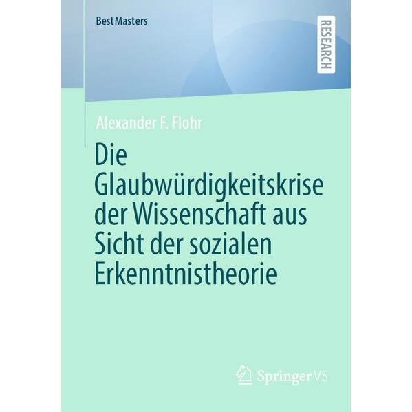 Die Glaubwürdigkeitskrise der Wissenschaft aus Sicht der sozialen Erkenntnistheori, Fachbücher von Alexander F. Flohr