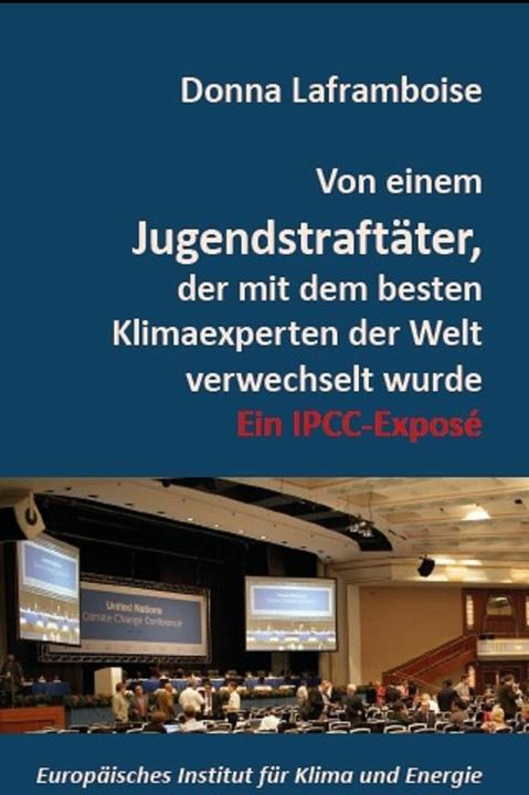 Produktbild Von einem Jugendstraftäter, der mit dem besten Klimaexperten der Welt verwechselt wurde (Deutsch, Chris Frey, Donna Laframboise, Helmut Jäger, Holger J. Thuss, 2012)